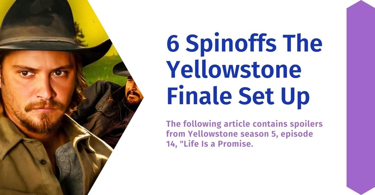 6 Spinoffs The Yellowstone Finale Set Up