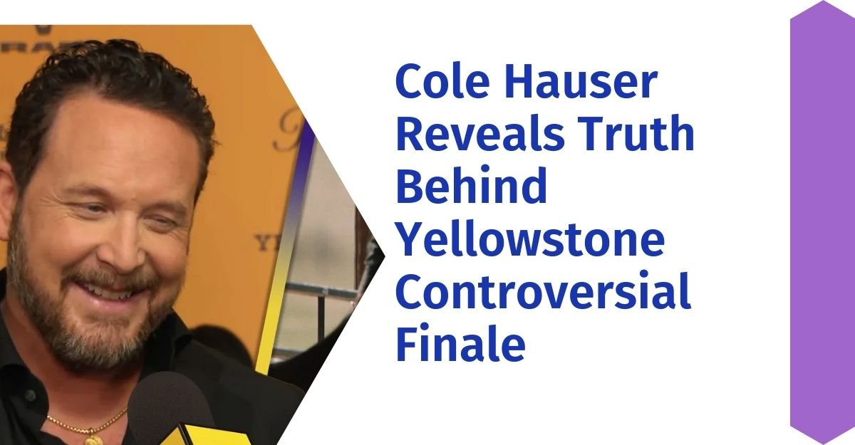 Cole Hauser Reveals Truth Behind Yellowstone Controversial Finale