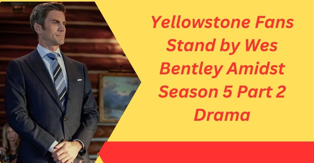 Yellowstone Fans Stand by Wes Bentley Amidst Season 5 Part 2 Drama